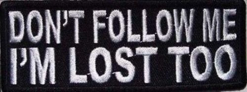 DON'T FOLLOW ME I'm Lost Too Funny Motorcycle Embroidered Patch