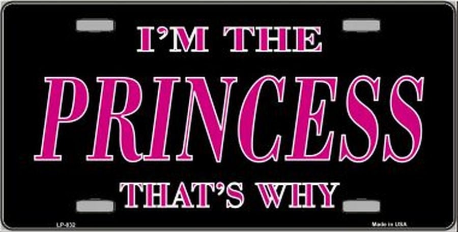 I'M THE PRINCESS That's Why Metal License Plate