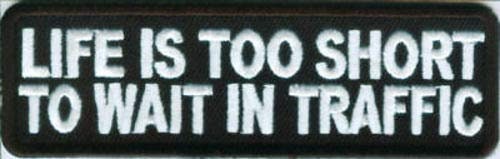 Life Is Too Short To Wait In Traffic Funny Biker Motorcycle Patch Craft Supply