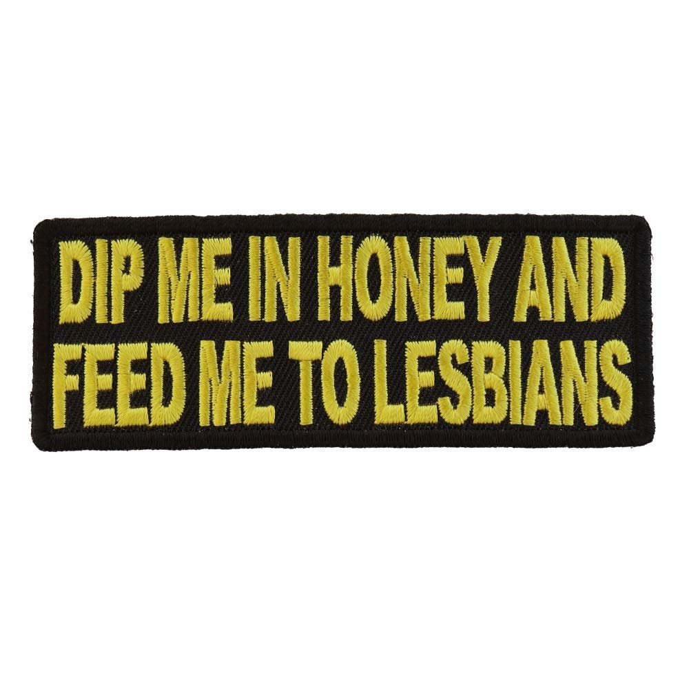 Dip Me In And Honey Feed Me To Lesbians Motorcycle Funny Biker Patch Craft Supply