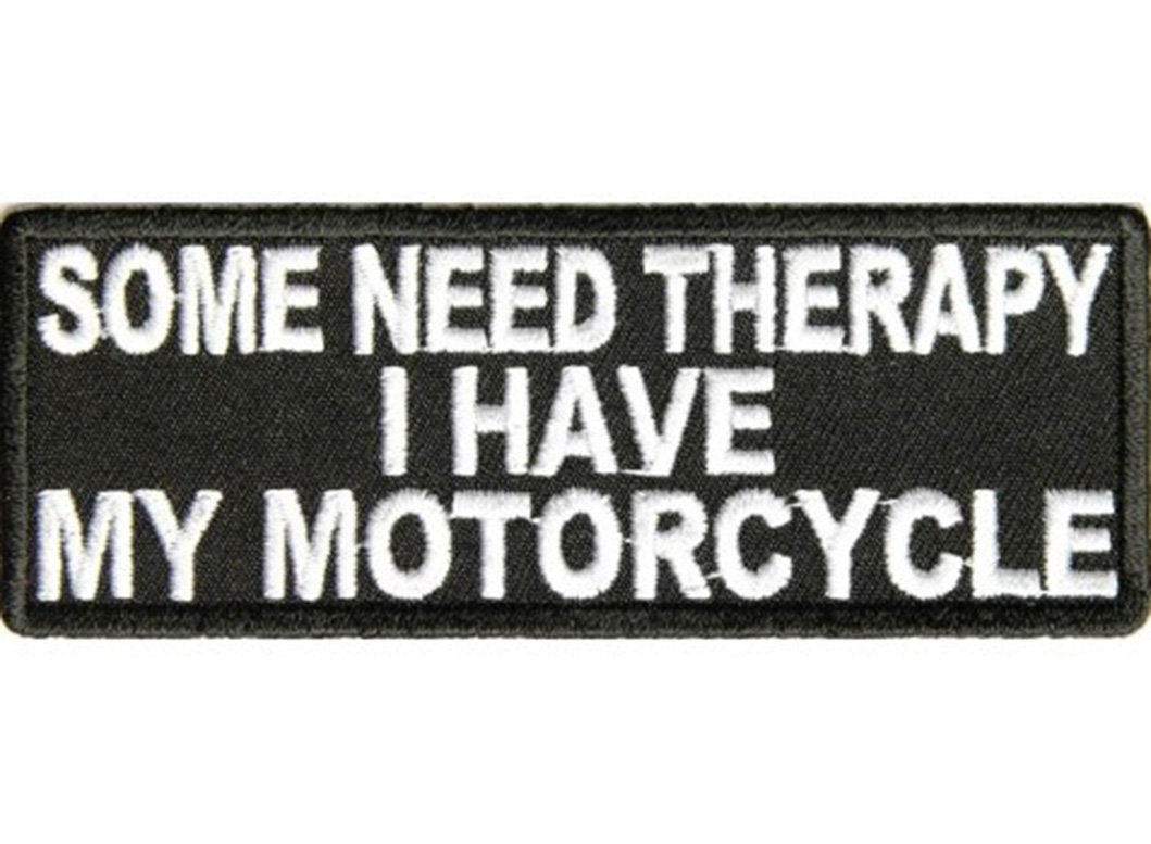 SOME NEED THERAPY I Have My Motorcycle Funny Biker Embroidered Patch Craft Supply