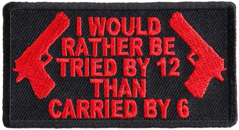 I Would Rather Be Tried by 12 Than Carried by 6 Embroidered Patch Appliqué Craft Supply