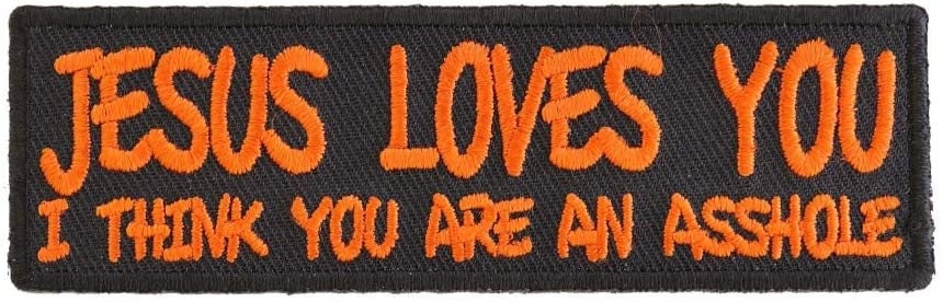 JESUS LOVES YOU I Think You are an Asshole Patch - Funny Embroidered Patch Appliqué Craft Supply