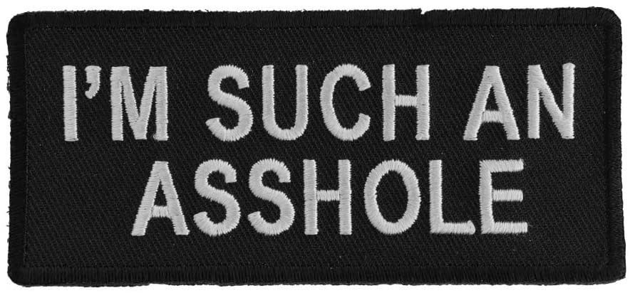 I'm Such An Asshole Patch - Funny Embroidered Patch Appliqué Craft Supply