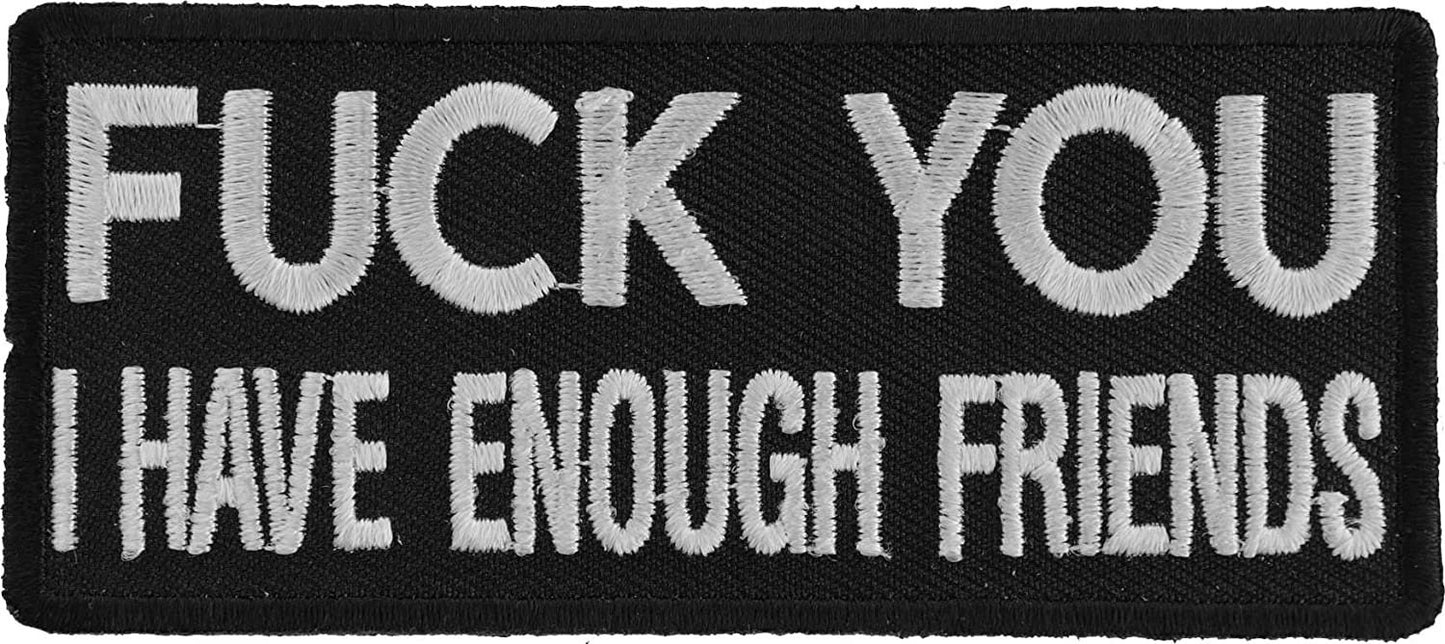 Fuck You I Have Enough Friends Patch - 4x1.75 inch – Funny Embroidered Patch Appliqué Craft Supply