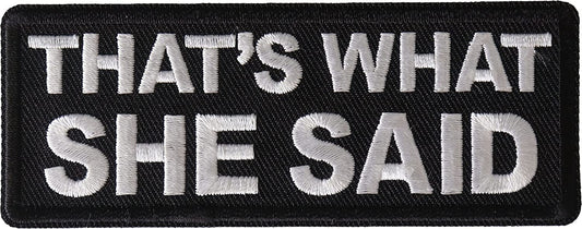 That's What She Said Patch - 4x1.5 inch - Biker Embroidered Patch Appliqué Craft Supply