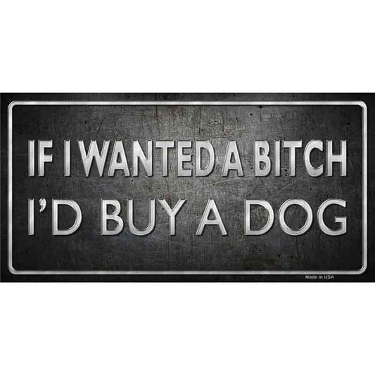 If I Wanted A Bitch I Would Buy A Dog Sticker Decal - 6x3 Inch - Funny Novelty Rectangle Sticker Decal - Car Truck Window Craft Supply