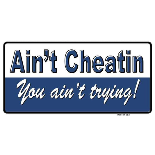 Aint Cheatin You Ain't Trying! Sticker Decal - 6x3 Inch - Novelty Rectangle Sticker Decal - Water Resistant Car Truck Window Craft Supply