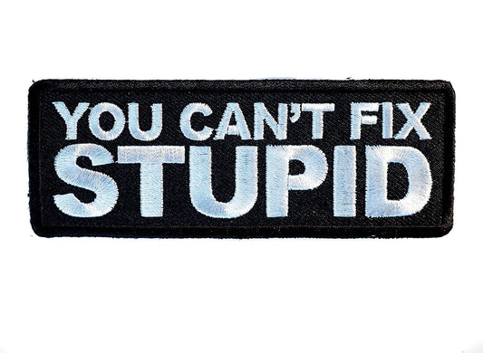 You CAN'T FIX STUPID Biker Motorcycle Embroidered Patch