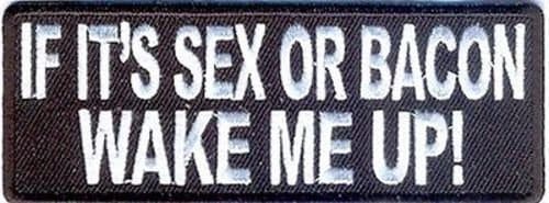If It's Sex Or Bacon Wake Me Up Funny Biker Motorcycle Embroidered Patch