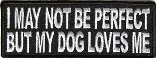 I May Not Be Perfect But My Dog Loves Me Funny Biker Motorcycle Patch Craft Supply