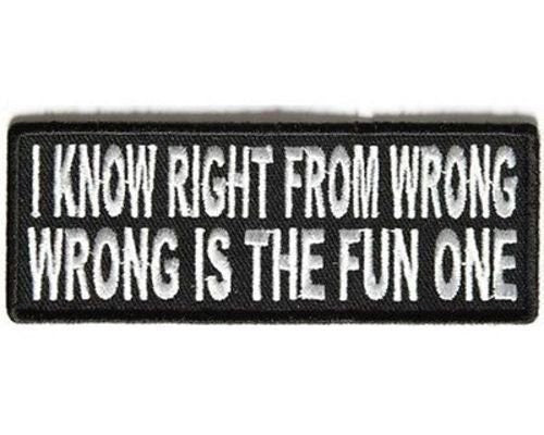 I Know Right From Wrong.. Wrong Is The Fun One Funny Biker Motorcycle Patch Craft Supply