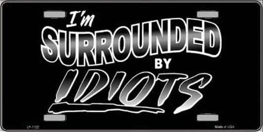 I'M SURROUNDED BY IDIOTS Metal License Plate