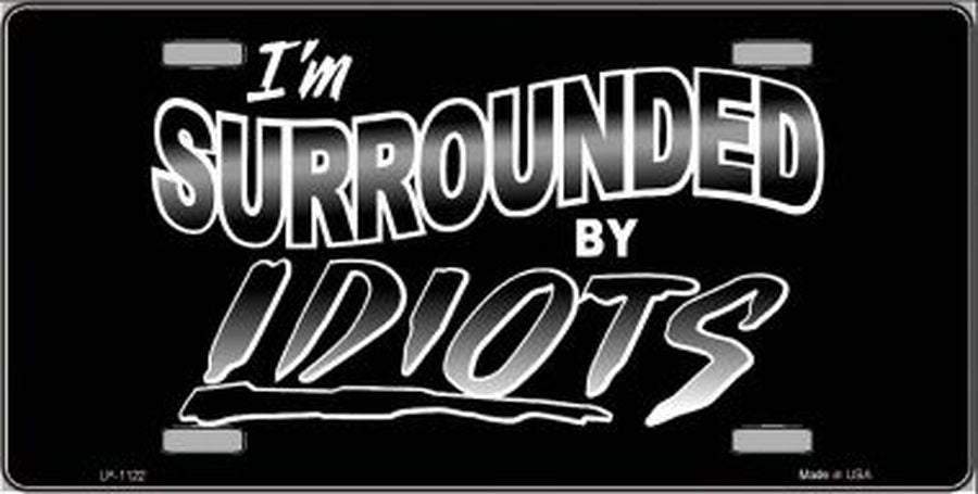 I'M SURROUNDED BY IDIOTS Metal License Plate Craft Supply