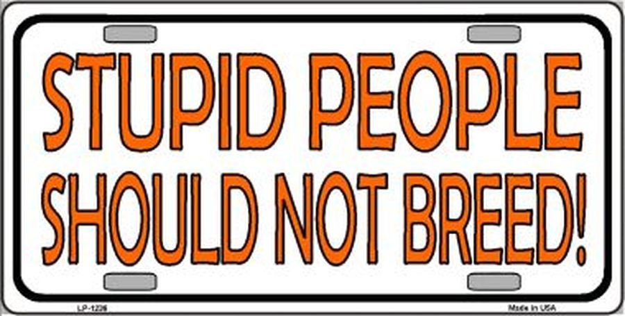 STUPID PEOPLE Should Not Breed Funny Metal License Plate Craft Supply
