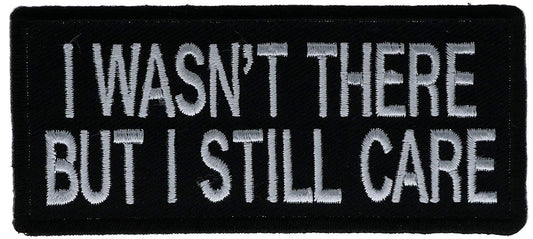 I Wasn't There But I Still Care Military Motorcycle Biker Embroidered Patch