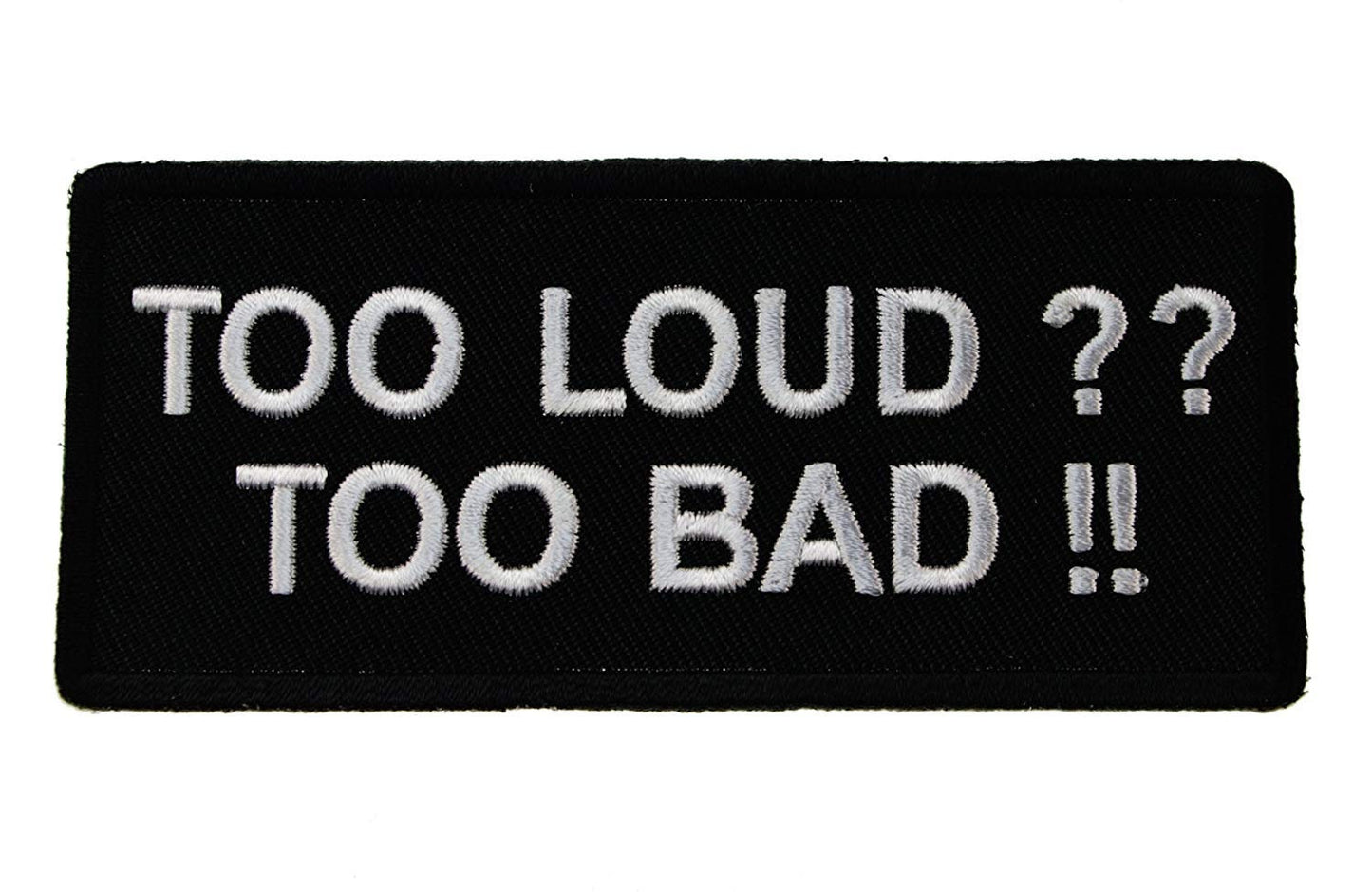 TOO LOUD TOO Bad Funny Motorcycle Biker Embroidered Patch
