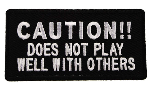 CAUTION Does Not Play Well With Others Embroidered Patch