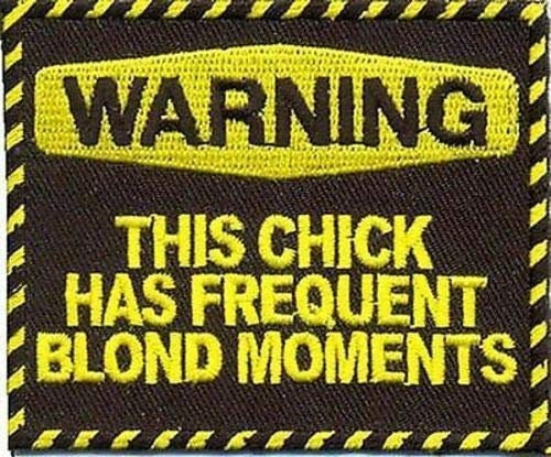 WARNING This Chick Has Frequent Blond Moments Embroidered Patch