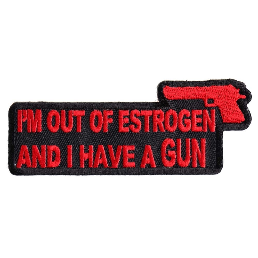 I'm Out Of Estrogen And I Have A Gun Funny Biker Motorcycle Patch Craft Supply