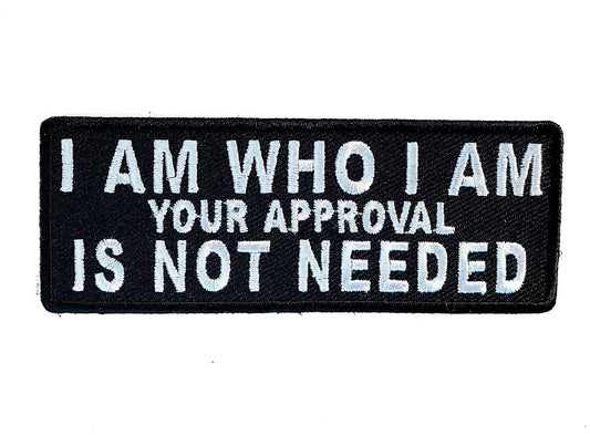 I Am Who I Am Your Approval Is Not Needed Embroidered Patch
