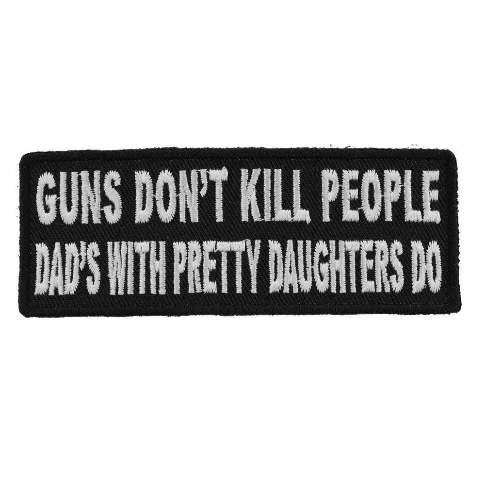 Guns Don't Kill People Dad's With Pretty Daughters Do Funny Biker Patch