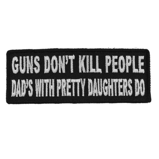 Guns Don't Kill People Dad's With Pretty Daughters Do Funny Biker Patch Craft Supply