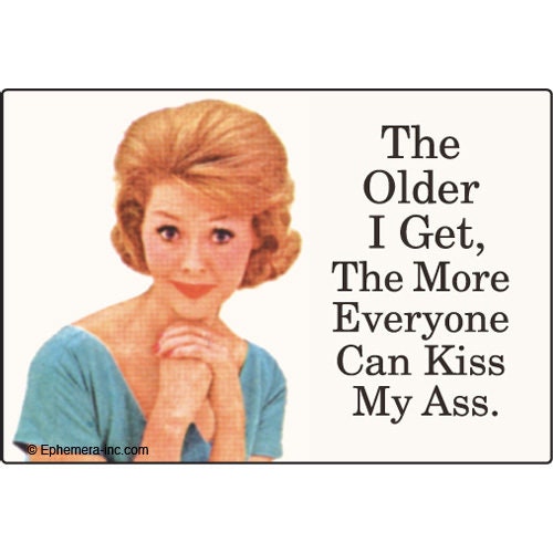 The Older I Get, The More Everyone Can Kiss My Ass Funny RECTANGLE MAGNET Craft Supply