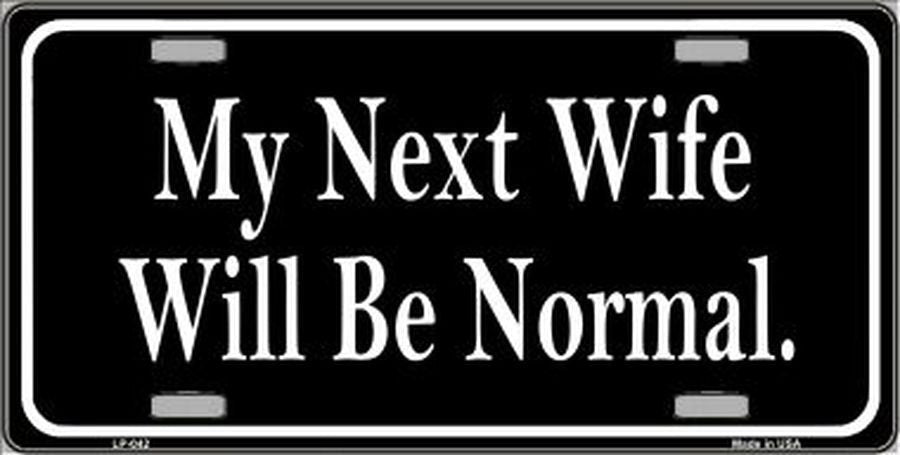 MY NEXT WIFE Will Be Normal Metal License Plate Craft Supply