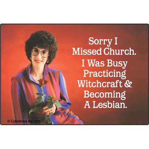 Sorry I missed church. I was busy practicing witchcraft and becoming a lesbian. Funny RECTANGLE MAGNET Craft Supply