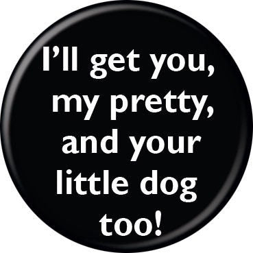 WIZARD OF OZ Pinback Button Badge - I'll Get You My Pretty - Classic Movie - Round 1.25" Button Craft Supply