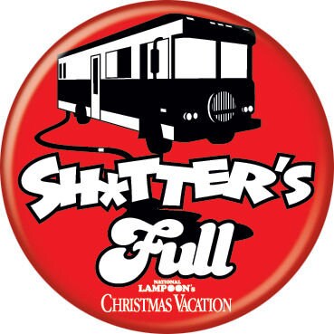 CHRISTMAS VACATION Pinback Button Badge - Shitters Full - Classic Movie! - Round 1.25" Button - Chevy Chase Craft Supply