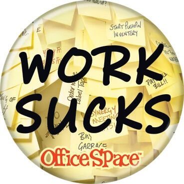 OFFICE SPACE Work Sucks Pinback Button Badge - Classic Movie Comedy Mike Judge Jennifer Aniston - Round 1.25" Button Craft Supply
