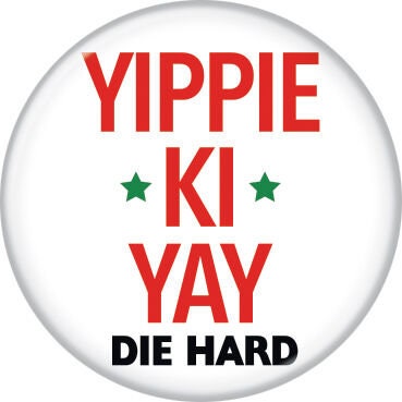 DIE HARD Yippe Ki Yay Pinback Button Badge - Movie Bruce Willis John McClane Christmas - Round 1.25" Button