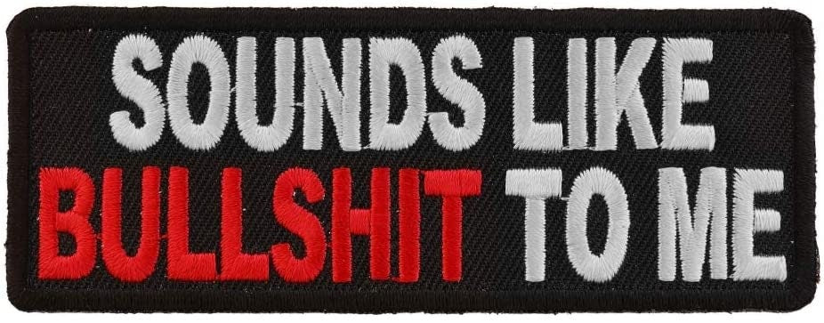 Sounds Like Bullshit to Me Patch - Funny Embroidered Patch Appliqué Craft Supply