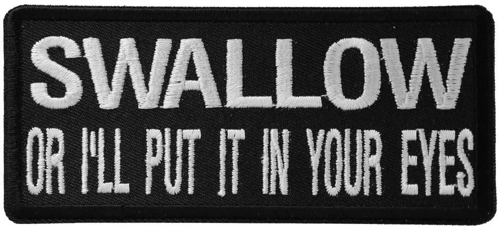 Swallow or I'll Put It in Your Eyes Patch - Funny Embroidered Patch Appliqué Craft Supply