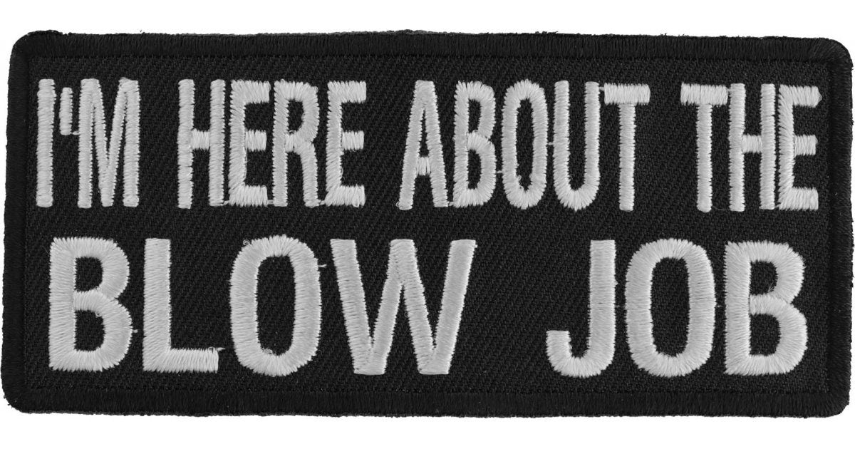 I'm Here About The Blow Job Patch - Funny Embroidered Patch Appliqué Craft Supply