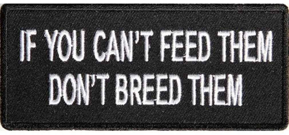 If You Can't Feed Them Don't Breed Them Patch - Funny Embroidered Patch Appliqué Craft Supply