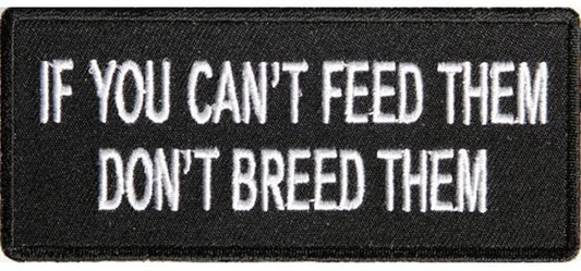 If You Can't Feed Them Don't Breed Them Patch - Funny Embroidered Patch Appliqué Craft Supply