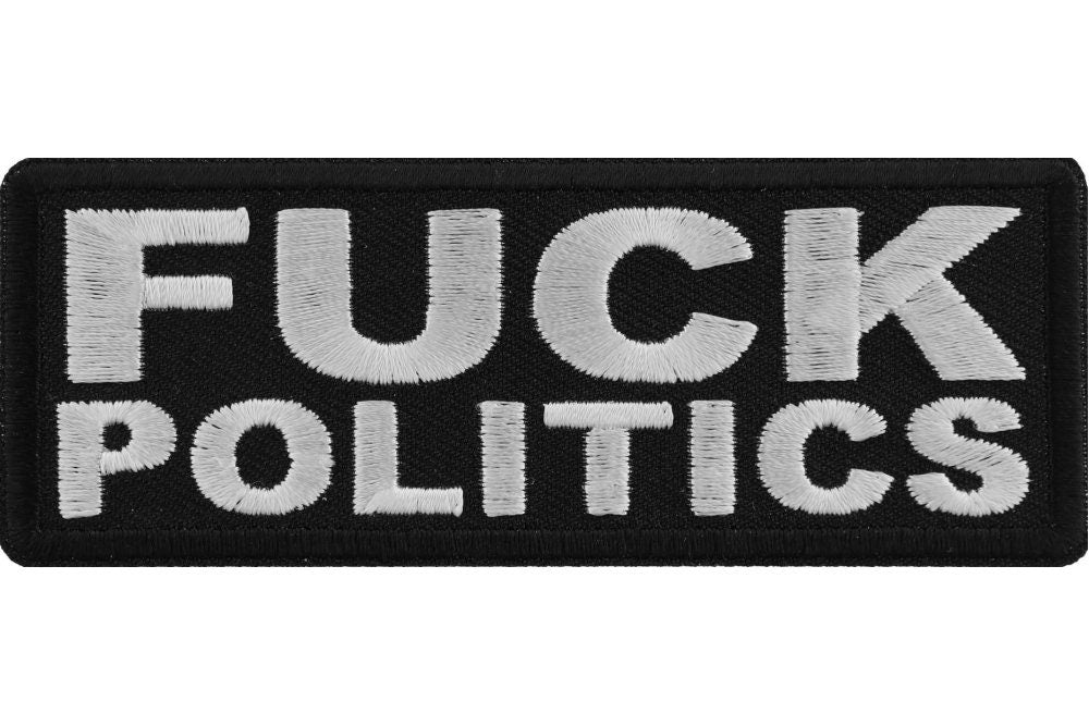 Fuck Politics Patch - Funny Naughty Biker Motorcycle Embroidered Patch