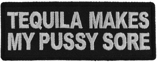 Tequila Makes My Pussy Sore Patch - Funny Naughty Biker Motorcycle Embroidered Patch