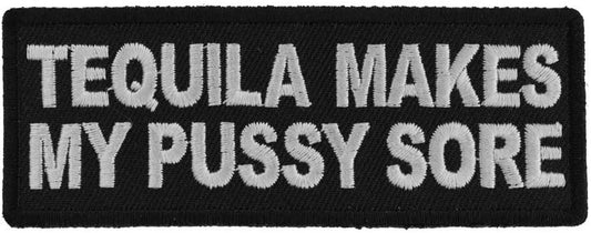 Tequila Makes My Pussy Sore Patch - Funny Naughty Biker Motorcycle Embroidered Patch Craft Supply