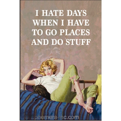 I Hate Days When I Have To Go Places And Do Stuff. Funny RECTANGLE MAGNET Craft Supply