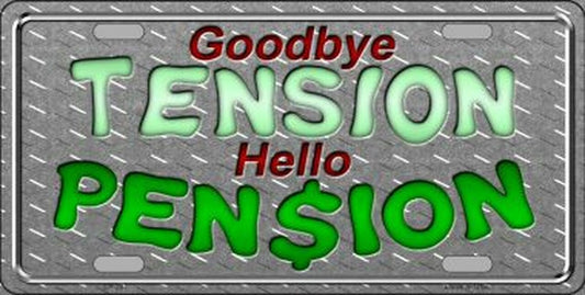 Goodbye Tension Hello Pension Metal License Plate Sign Novelty Vanity - Retired Retirement Funny