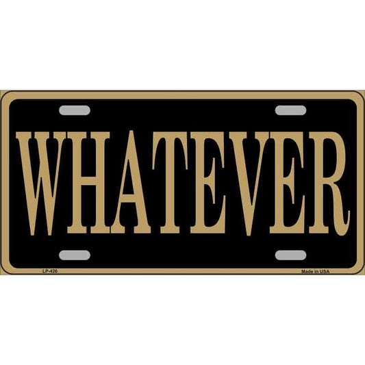 WHATEVER Metal License Plate Sign Novelty Vanity Craft Supply