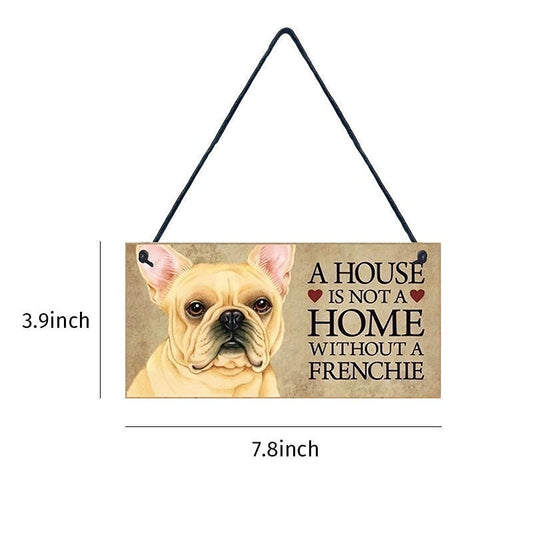 FRENCH BULLDOG Dog Wood Plaque - A House Is Not A Home Without A Frenchie - Sign Approx 4x8 - Dog Lover Dog Wall Hanging Craft Supply