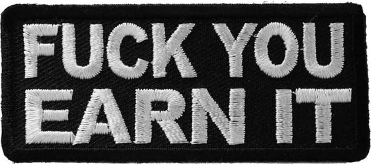 Fuck You Earn It Patch - 3x1.25 inch – Funny Embroidered Patch Appliqué Craft Supply