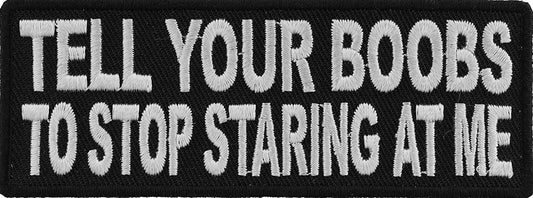 Tell Your Boobs to Stop Staring at Me Patch - 4x1.5 inch – Funny Embroidered Patch Appliqué Craft Supply