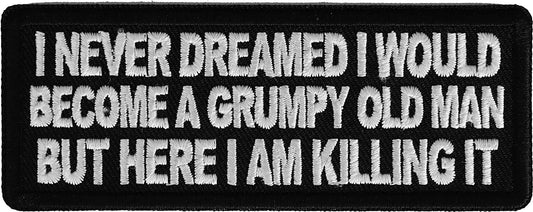 I Never Dreamed I Would Become a Grumpy Old Man Patch - 4x1.5 inch - Motorcycle Embroidered Patch Appliqué Craft Supply