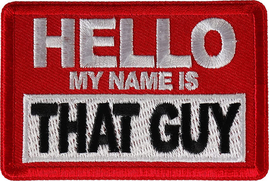 Hello My Name is That Guy Patch - 3x2 inch - Motorcycle Embroidered Patch Appliqué Craft Supply